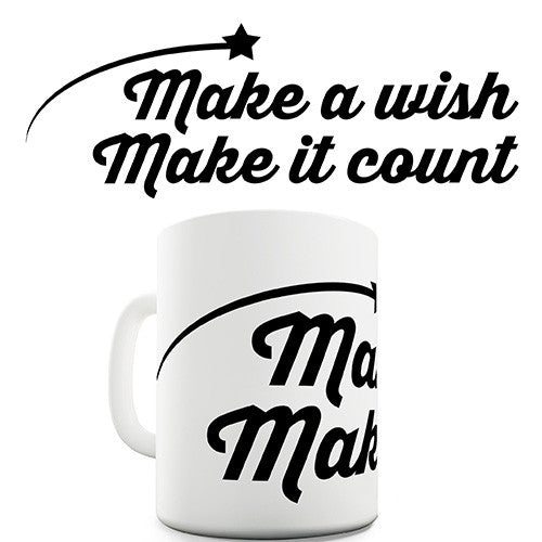 Make A Wish Make It Count Novelty Mug