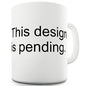 This Design Is Pending Funny Mug