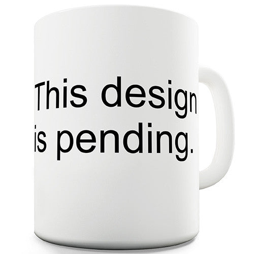 This Design Is Pending Funny Mug