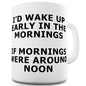 If Mornings Were At Noon Novelty Mug