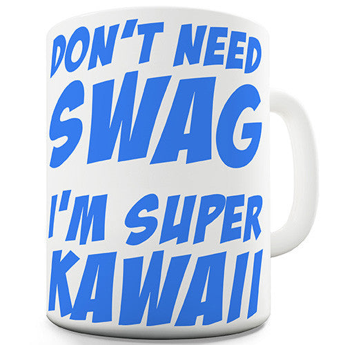 I Don't Need Swag Novelty Mug