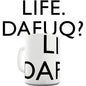 Life Dafuq Novelty Mug