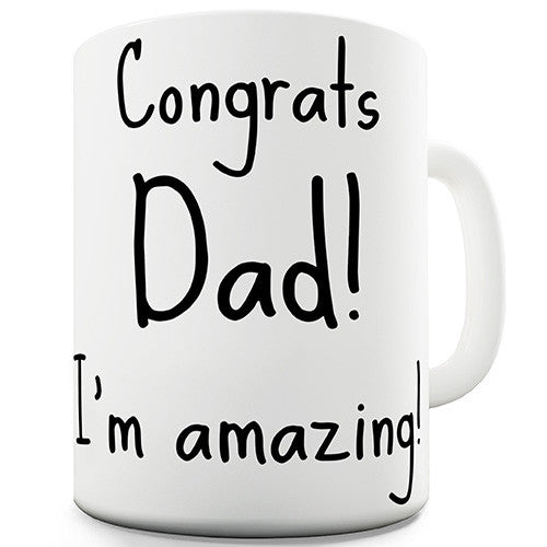 Congrats Dad I'm Amazing Novelty Mug