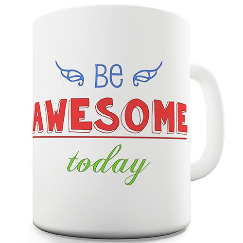 Be Awesome Today Novelty Mug