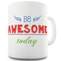 Be Awesome Today Novelty Mug