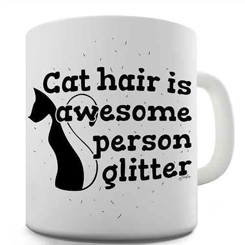 Cat Hair Is Awesome Person Glitter Novelty Mug