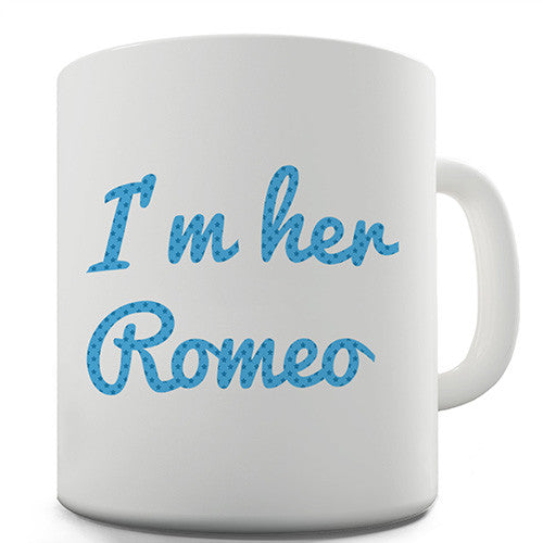 I'm Her Romeo Novelty Mug