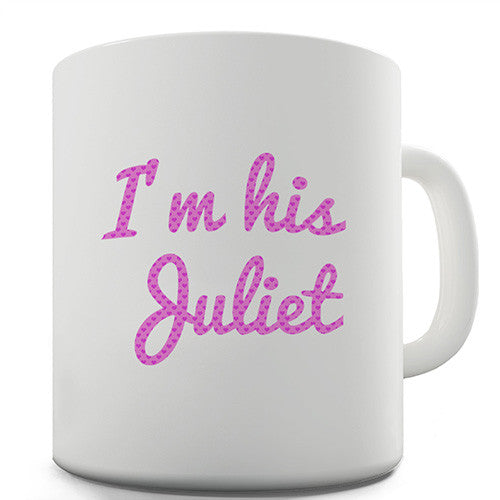 I'm His Juliet Novelty Mug