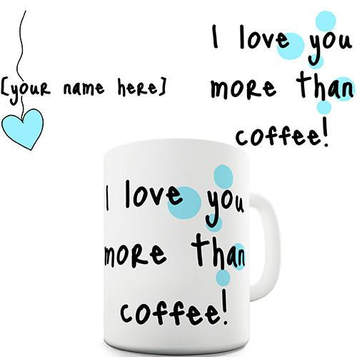 I Love You More Than Coffee Personalised Mug