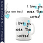 I Love You More Than Coffee Personalised Mug - Twisted Envy Funny, Novelty and Fashionable tees