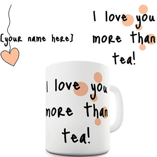 I Love You More Than Tea Personalised Mug