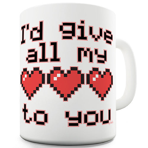 I'd Give All My Lives To You Novelty Mug