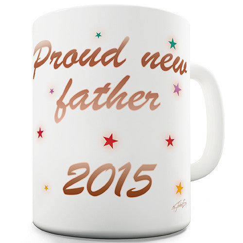 Proud New Father 2015 Novelty Mug