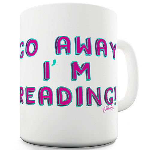 Go Away I'm Reading Novelty Mug