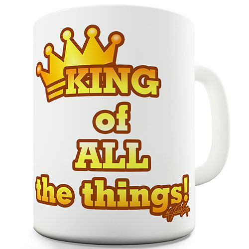 King Of All Things Novelty Mug