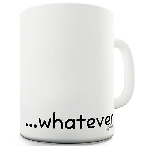 Whatever Novelty Mug