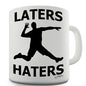 Laters Haters Novelty Mug