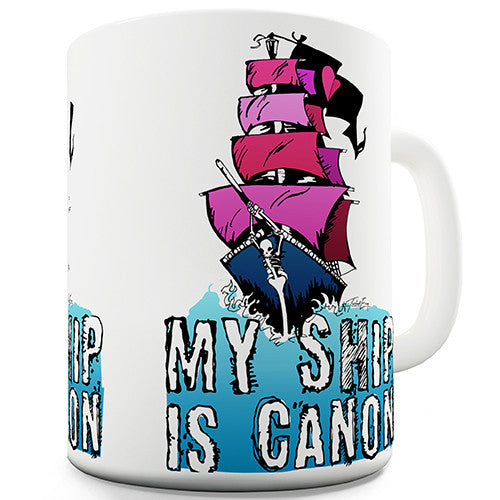 My Ship Is Canon Novelty Mug