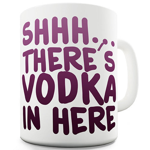 There's Vodka In Here Novelty Mug
