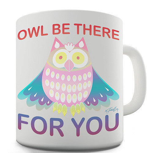 Owl Be There For You Novelty Mug