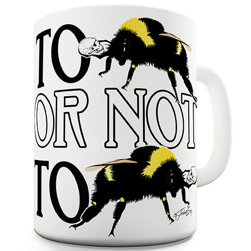 To Bee Or Not To Bee Novelty Mug