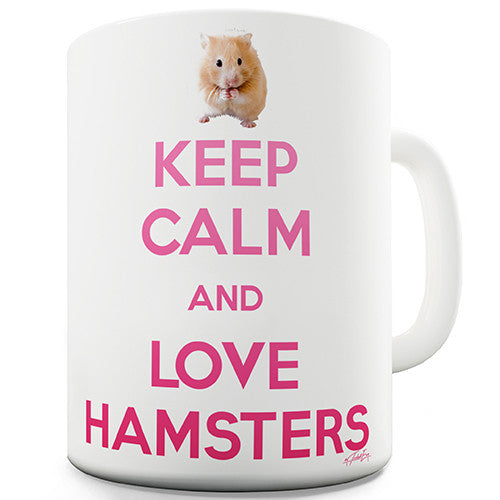 Keep Calm And Love Hamsters Novelty Mug