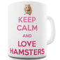 Keep Calm And Love Hamsters Novelty Mug