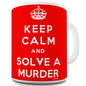 Keep Calm And Solve A Murder Novelty Mug