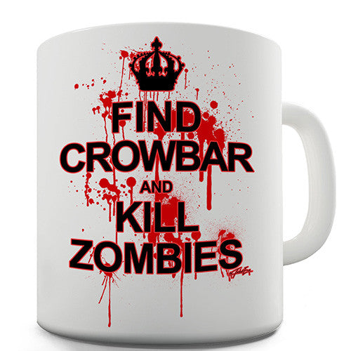 Find Crowbar And Kill Zombies Novelty Mug