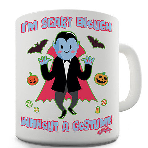 Scary Enough Without A Costume Novelty Mug