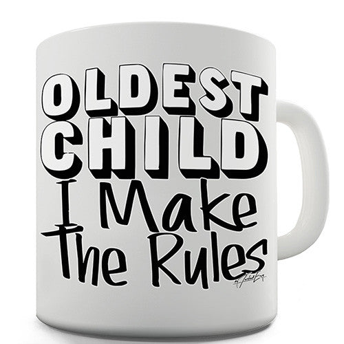 Oldest Child I Make The Rules Novelty Mug