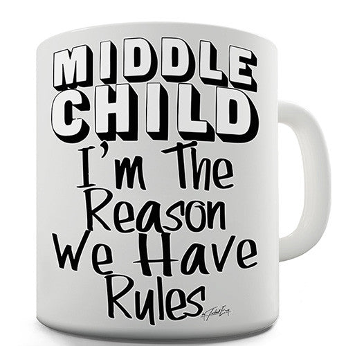 Middle Child The Reason We Have Rules Novelty Mug