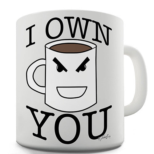 Coffee I Own You Novelty Mug