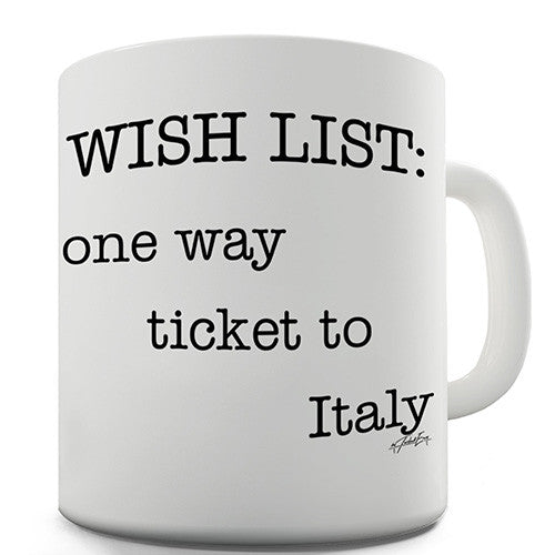 Wish List One Way Ticket To Italy Novelty Mug