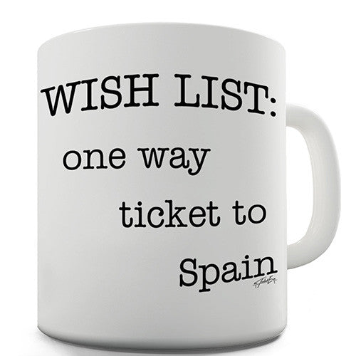 Wish List One Way Ticket To Spain Novelty Mug