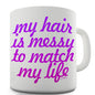 My Hair Is Messy Novelty Mug