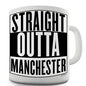 Straight Outta Manchester Novelty Mug