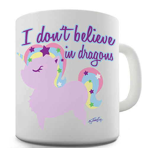 Unicorn Don't Believe In Dragons Novelty Mug