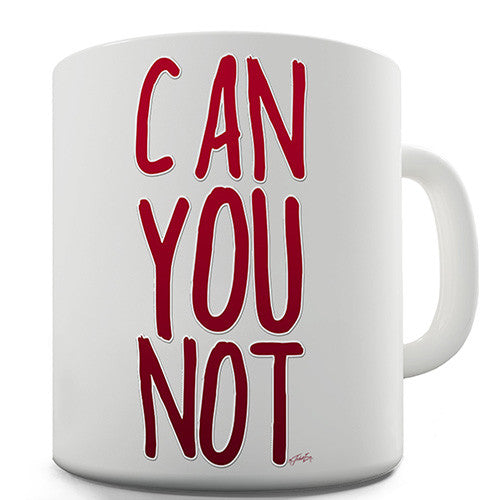 Can You Not Novelty Mug