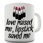 Love Raised Me Lipstick Saved Me Novelty Mug