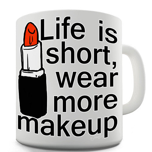 Life Is Short Wear More Makeup Novelty Mug