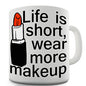 Life Is Short Wear More Makeup Novelty Mug