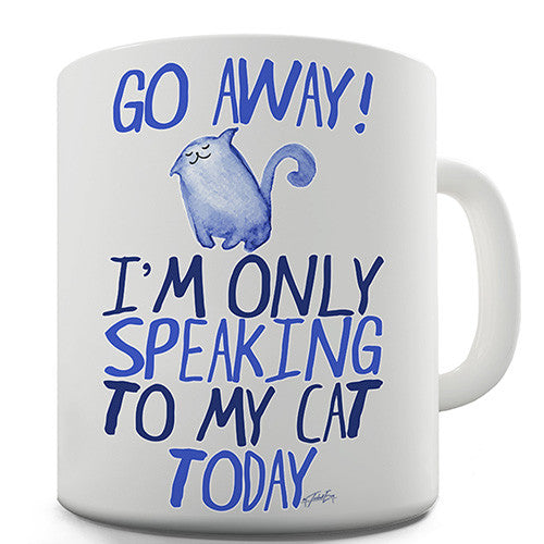 I'm Only Speaking To My Cat Today Novelty Mug