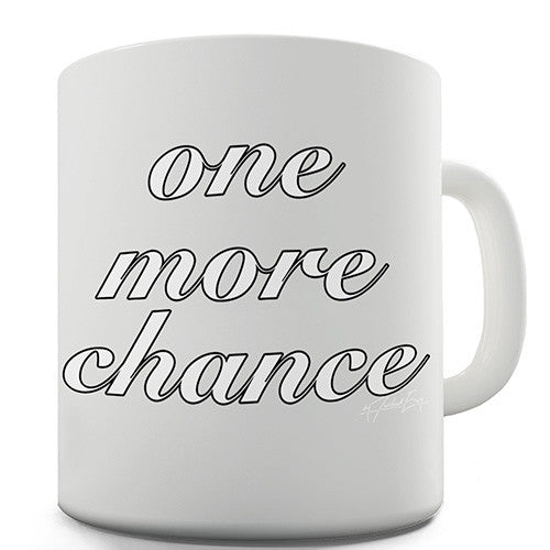 One More Chance Novelty Mug