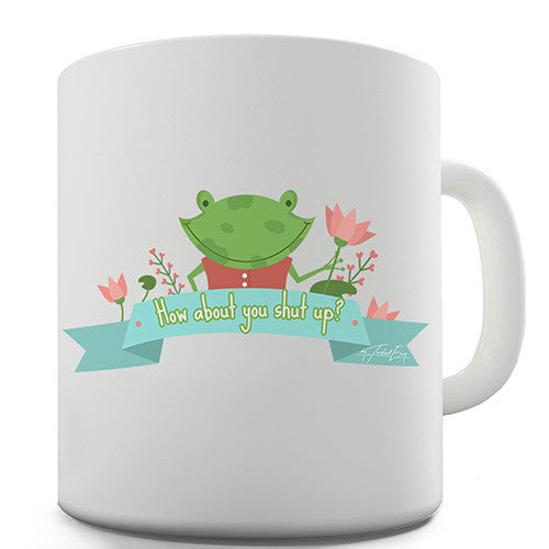 Cranky Frog Just Shut Up Funny Mug
