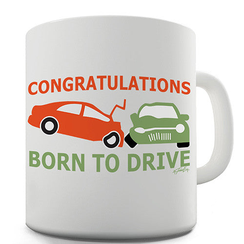 Congratulations Born To Drive Novelty Mug