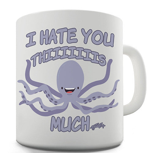 Octopus I Hate You This Much Funny Mug