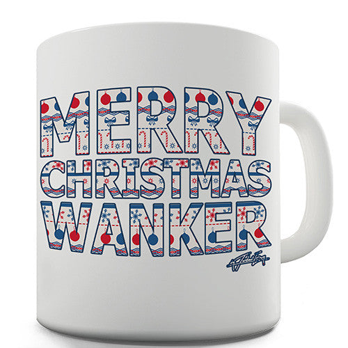 Merry Christmas Wanker Funny Mug