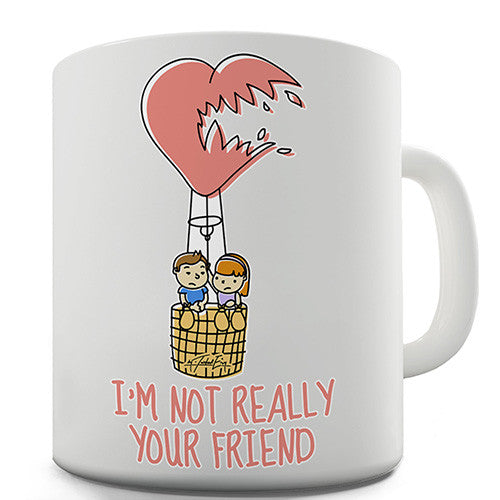 I'm Not Really Your Friend Novelty Mug