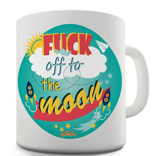 Fuck Off To the Moon Novelty Mug